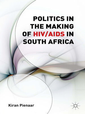 cover image of Politics in the Making of HIV/AIDS in South Africa